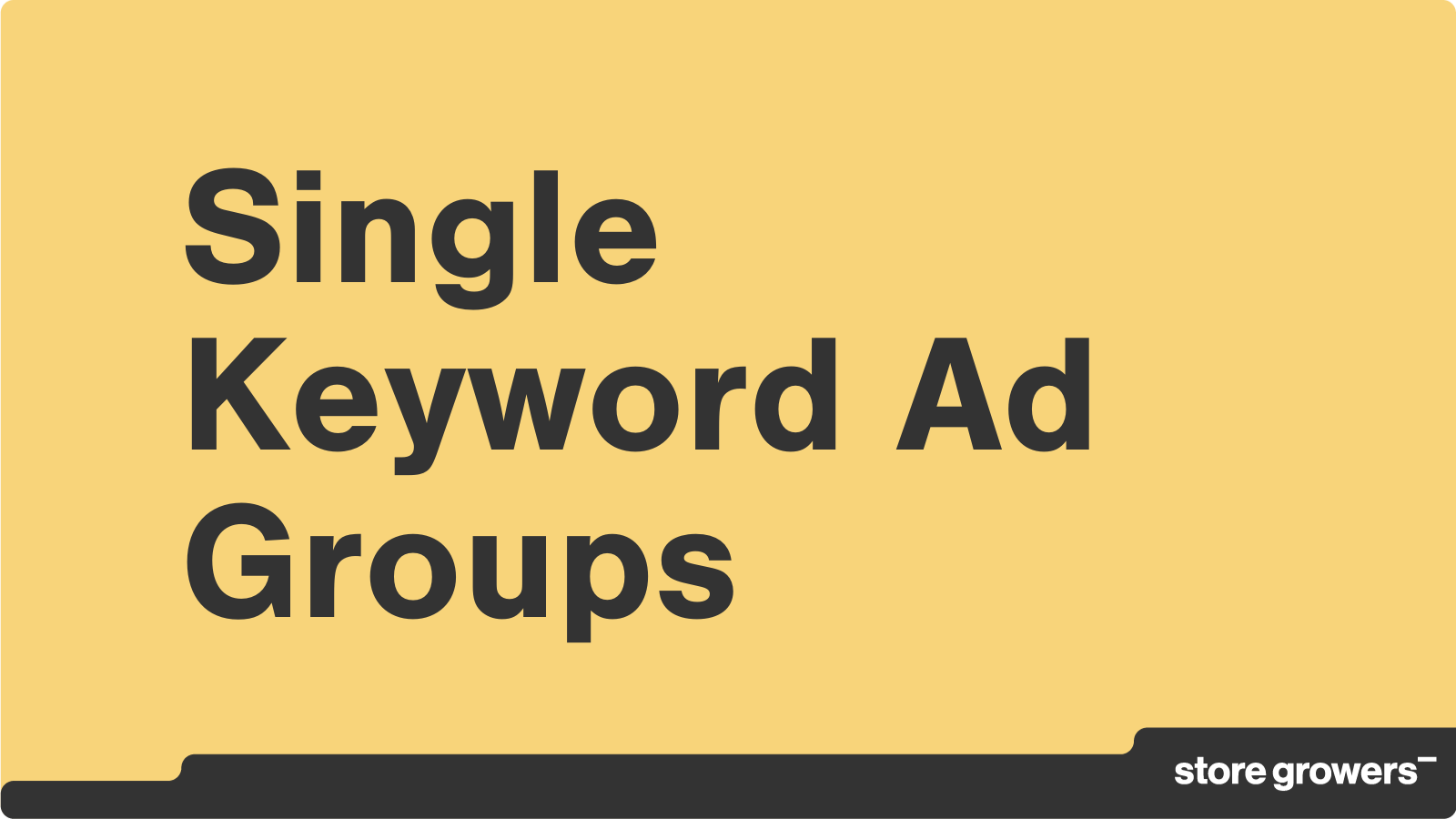 Single Keyword Ad Groups Still Relevant in 2024 Store Growers