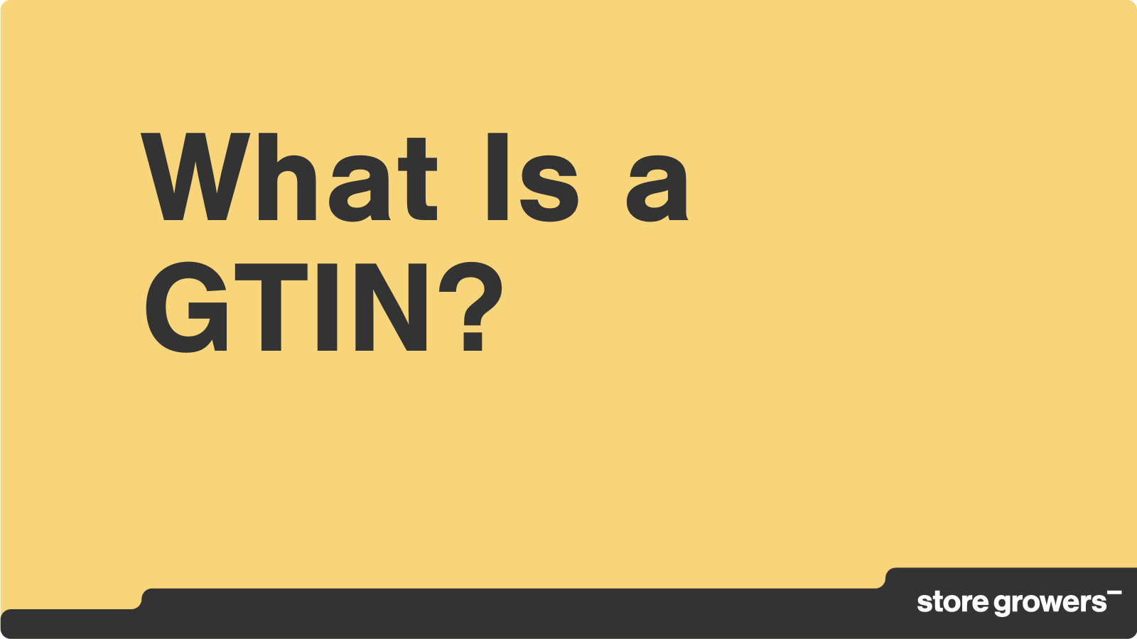 What Is a GTIN and Why Do You Need One? Store Growers