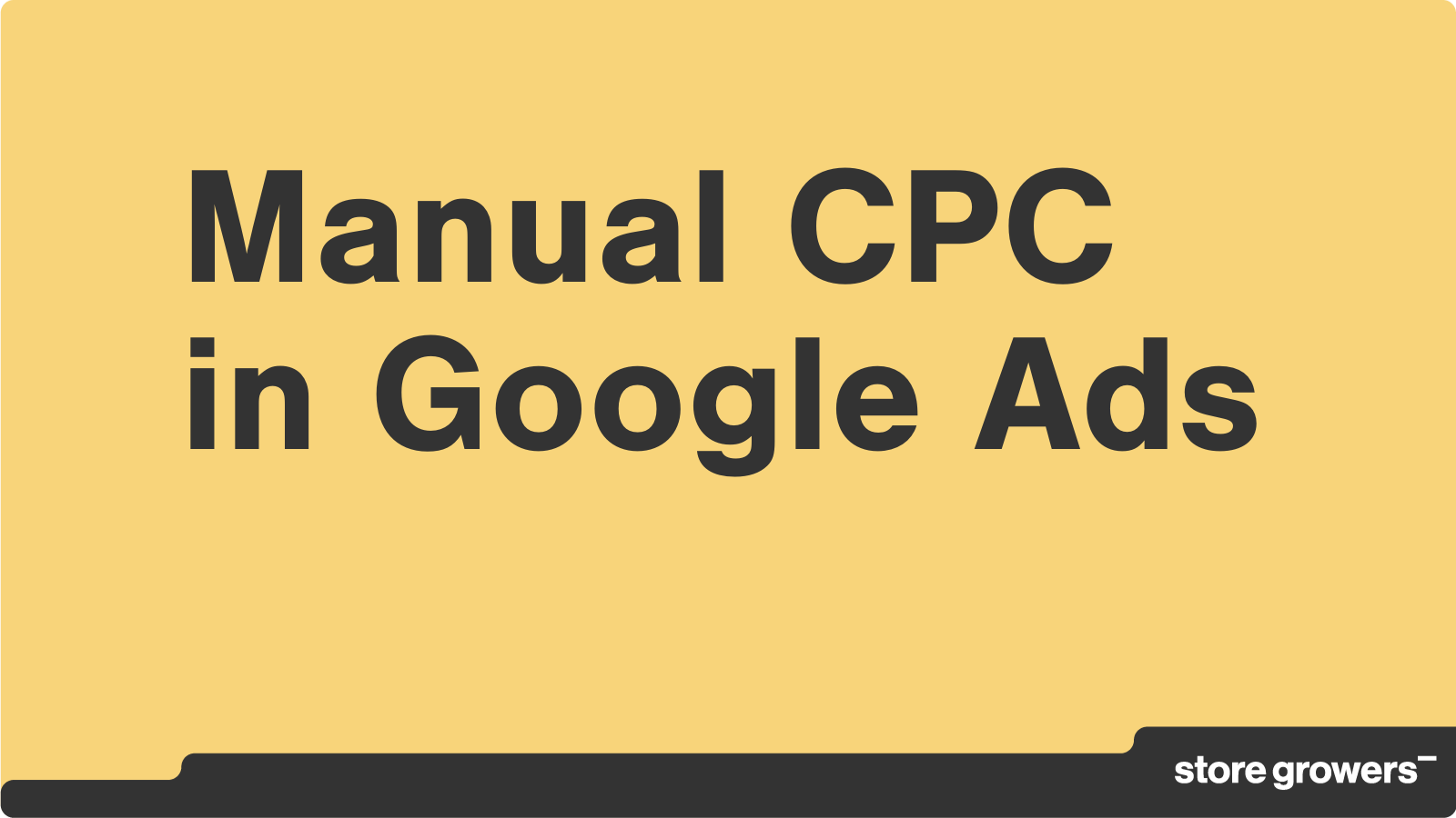 The Beginner's Guide to Manual CPC in Google Ads Store Growers