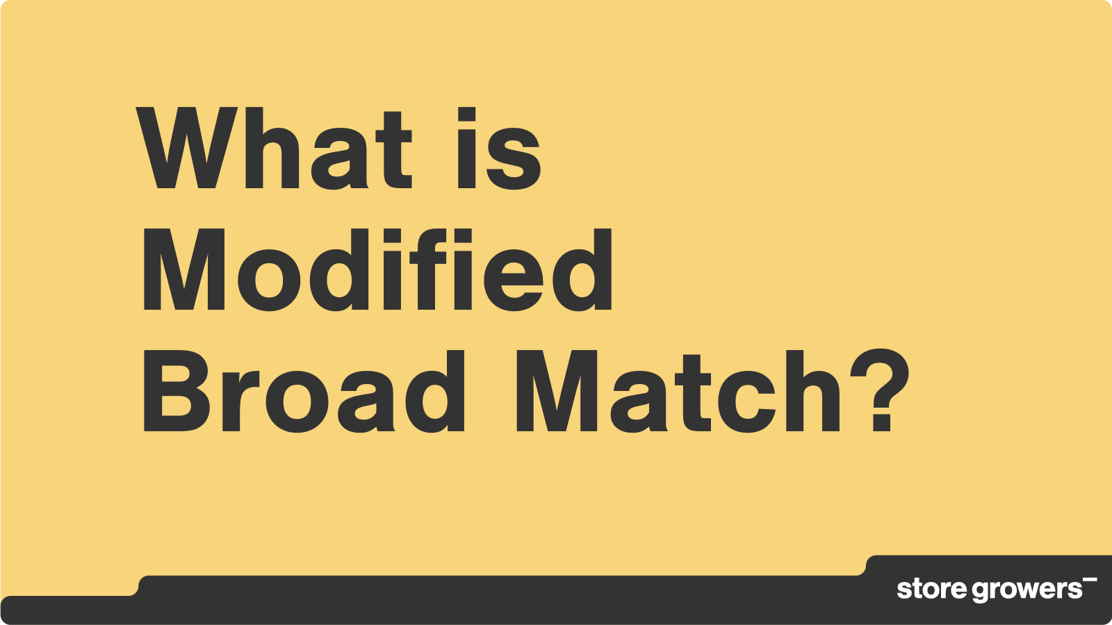 What is Modified Broad Match? Store Growers