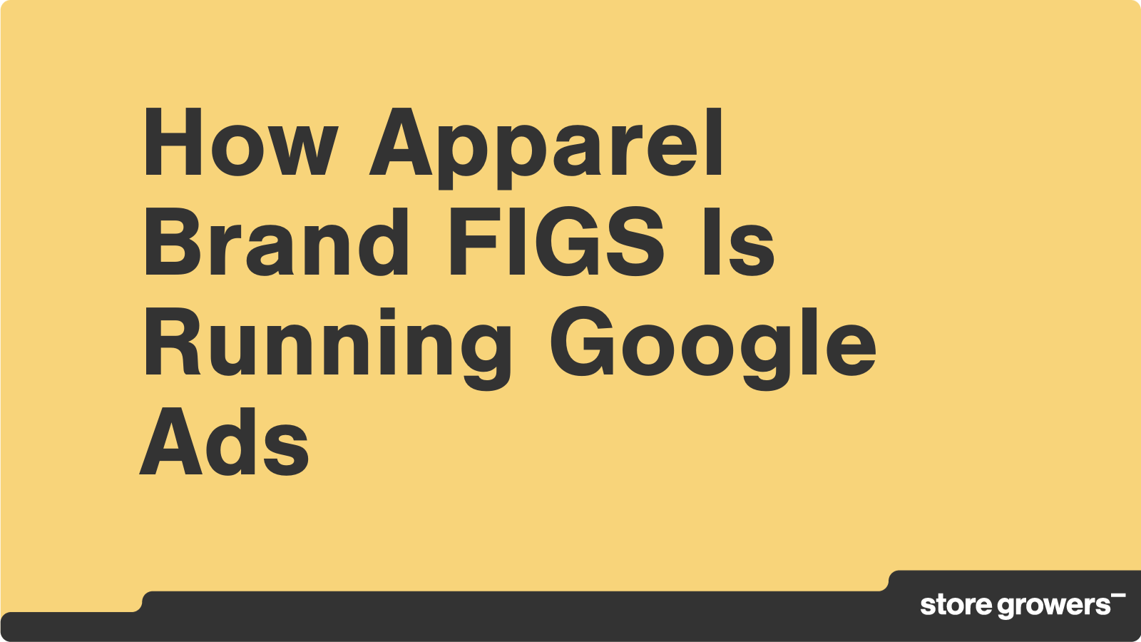 How Apparel Brand FIGS Spends Over 1M on Google Ads (Case Study